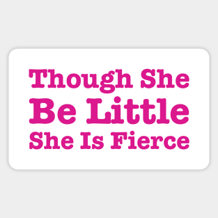 Though She Be Little She Is Fierce Sticker